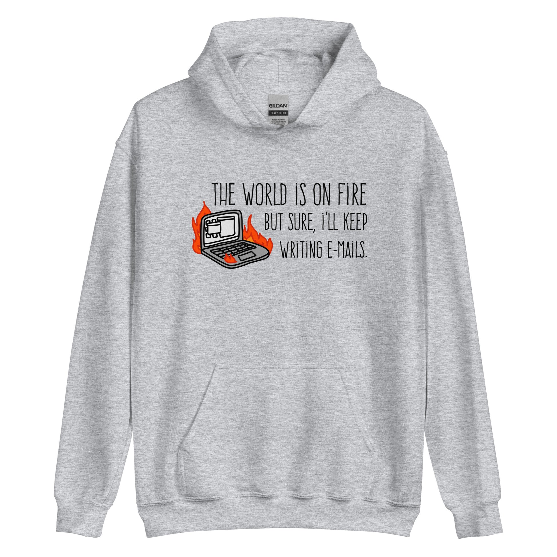 A light grey hooded sweatshirt featuring a squiggly illustration of a laptop that is on fire. Text alongside the laptop reads "the world is on fire but sure, I'll keep writing e-mails."