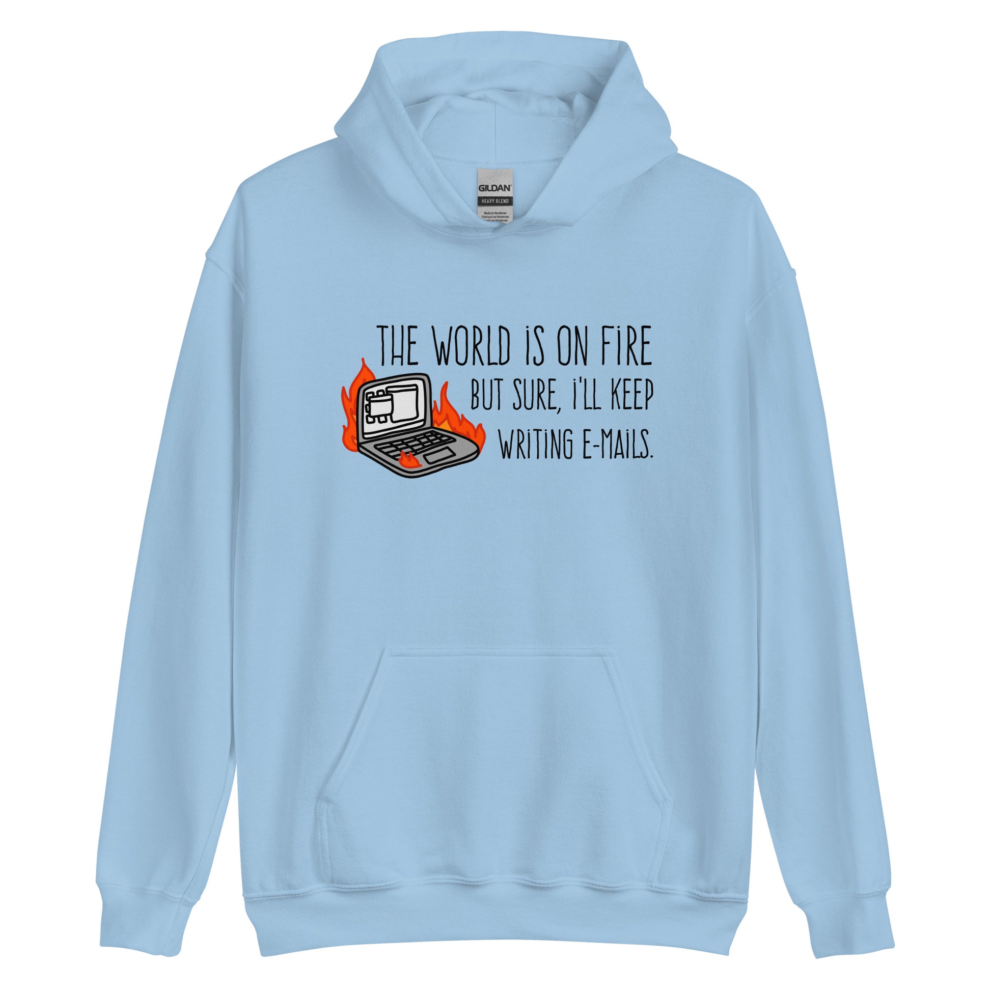 A light blue hooded sweatshirt featuring a squiggly illustration of a laptop that is on fire. Text alongside the laptop reads "the world is on fire but sure, I'll keep writing e-mails."