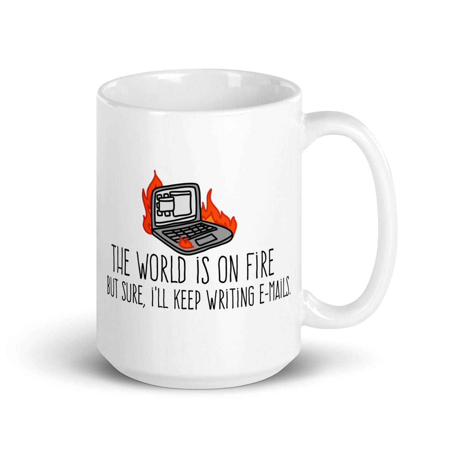 A white ceramic mug featuring a wobbly illustration of a laptop on fire. Text underneath the laptop reads "The world is on fire but sure, I'll keep writing e-mails"