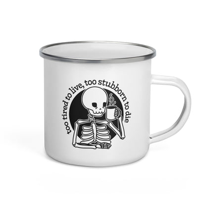 Too Tired To Live, Too Stubborn To Die Enamel Mug