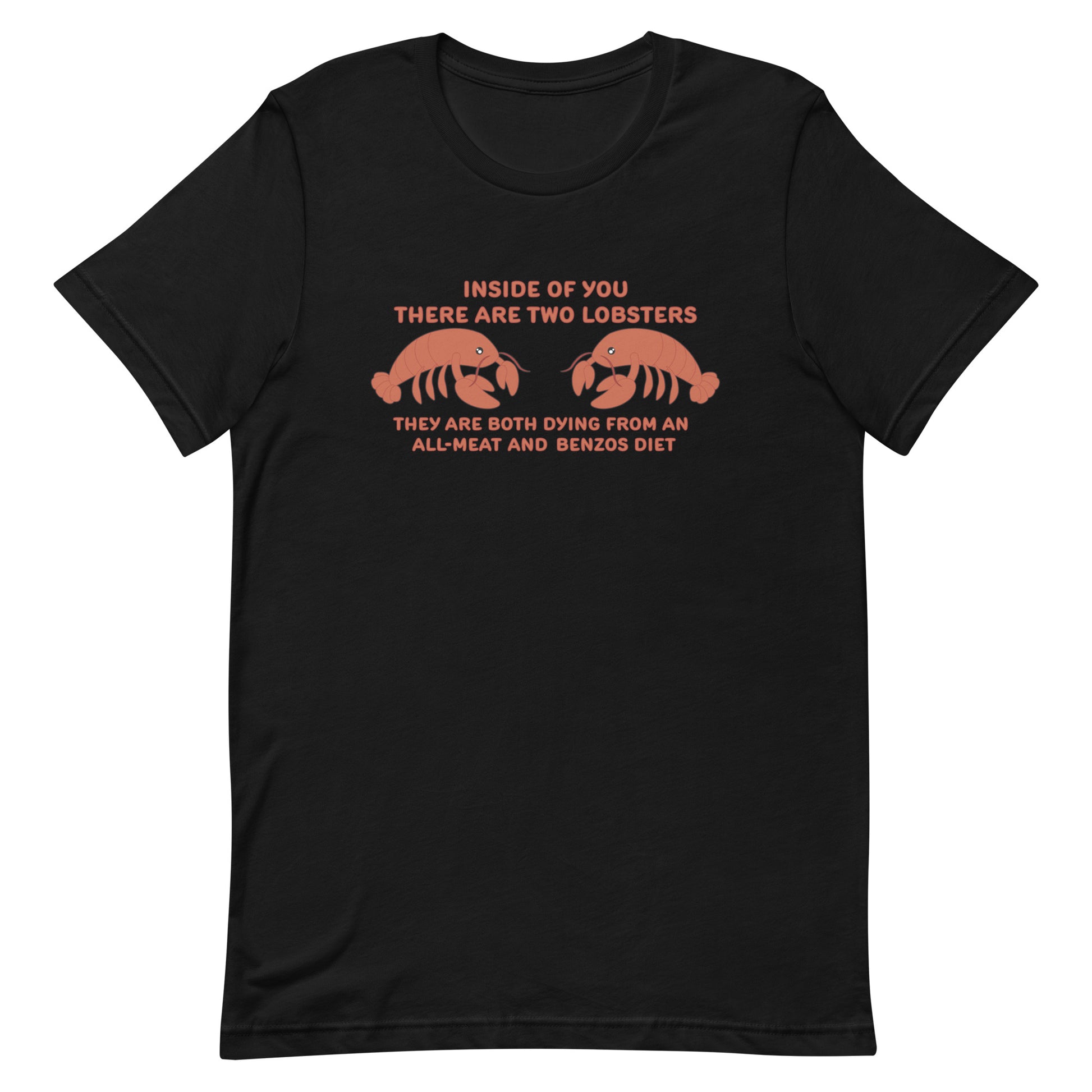 A black crewneck t-shirt featuring an illustration of two lobsters surrounded by text that reads "Inside of you there are two lobsters. They are both dying from an all-meat and benzos diet"