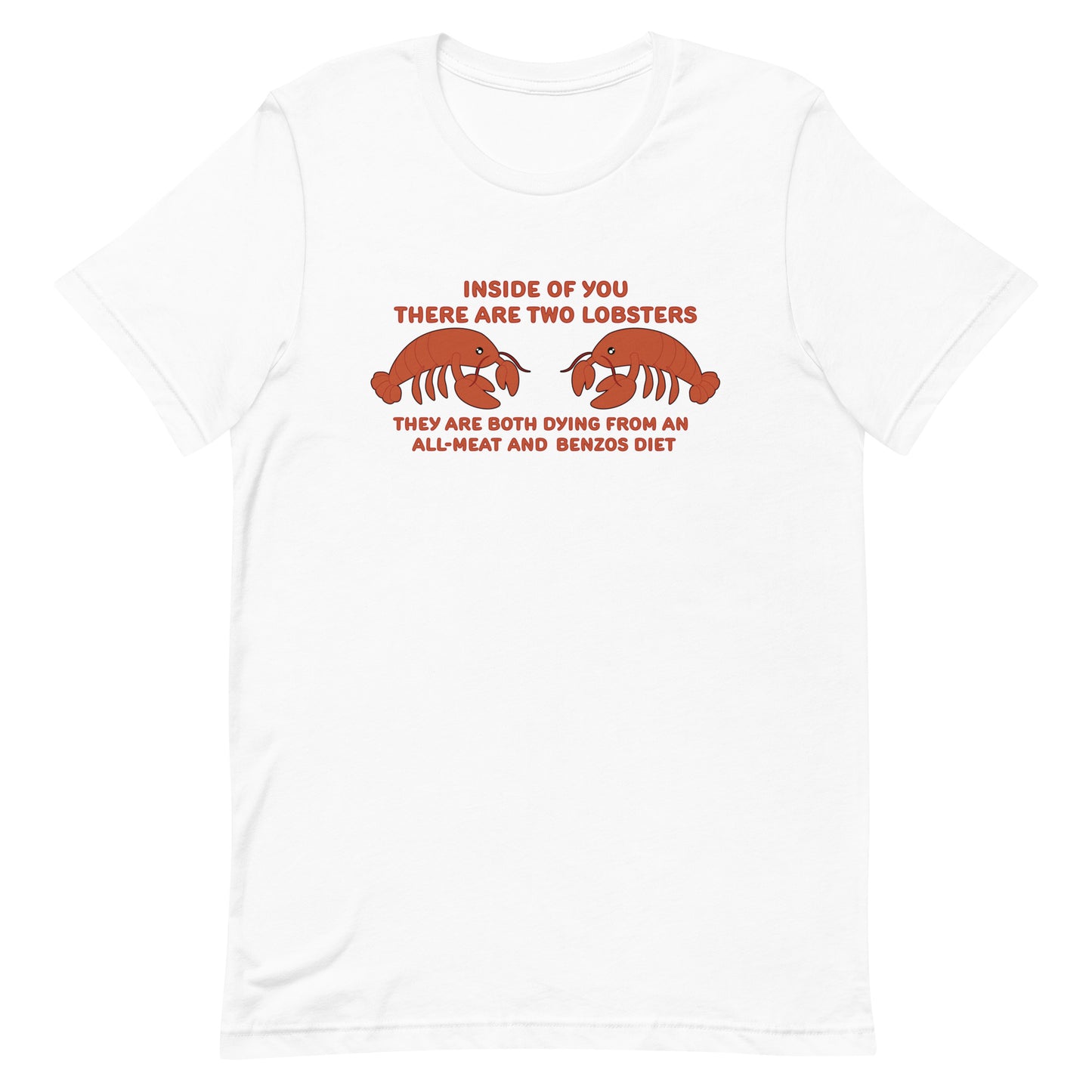 A white crewneck t-shirt featuring an illustration of two lobsters surrounded by text that reads "Inside of you there are two lobsters. They are both dying from an all-meat and benzos diet"