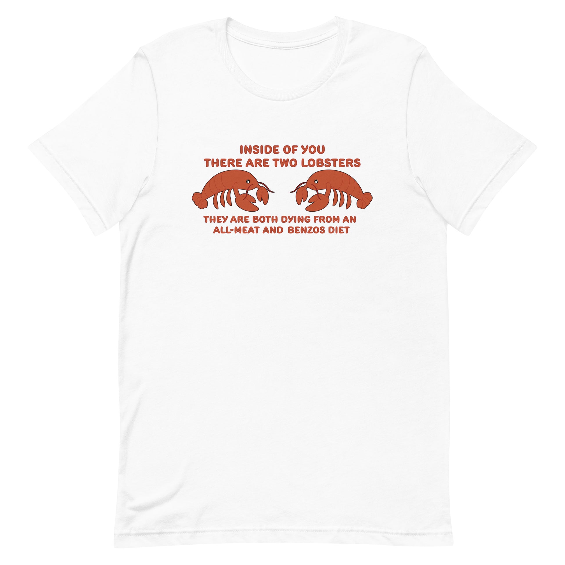 A white crewneck t-shirt featuring an illustration of two lobsters surrounded by text that reads "Inside of you there are two lobsters. They are both dying from an all-meat and benzos diet"