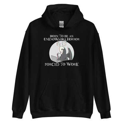 Born To Be An Unknowable Horror, Forced To Work Hoodie