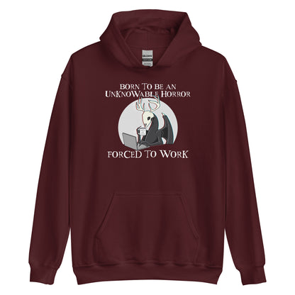 Born To Be An Unknowable Horror, Forced To Work Hoodie