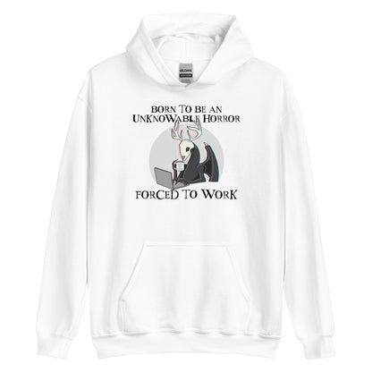 Born To Be An Unknowable Horror, Forced To Work Hoodie