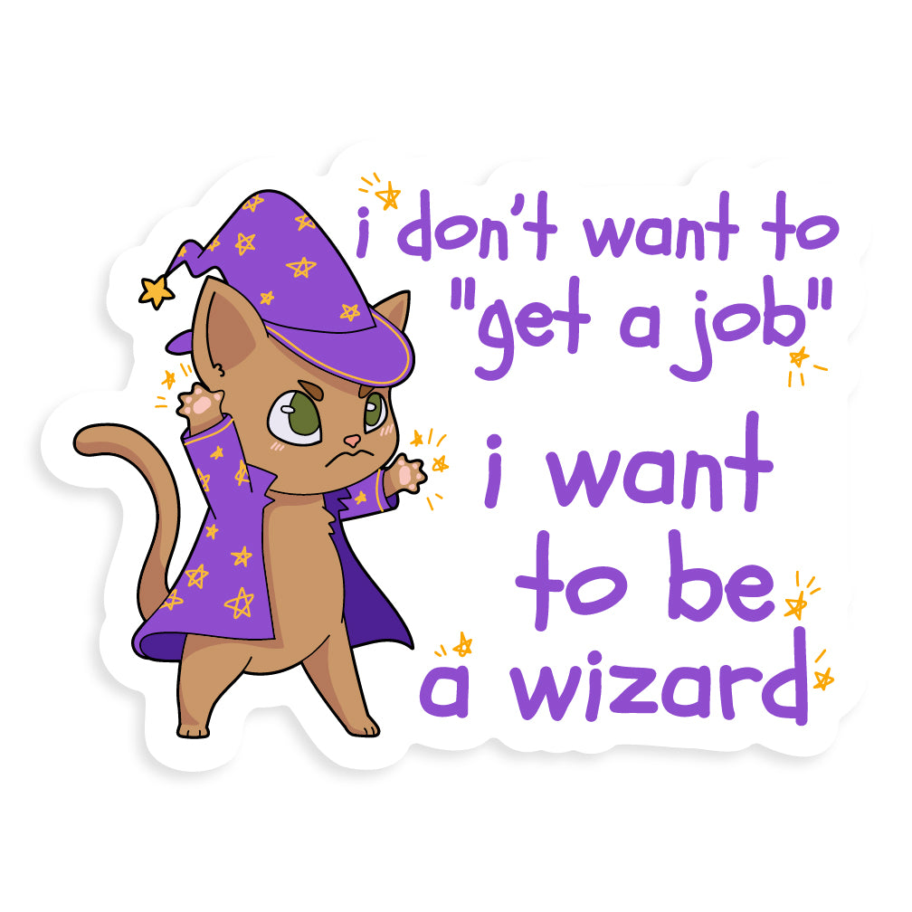 I Don't Want To "Get A Job", I Want To Be A Wizard Sticker