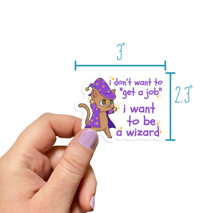 I Don't Want To "Get A Job", I Want To Be A Wizard Sticker
