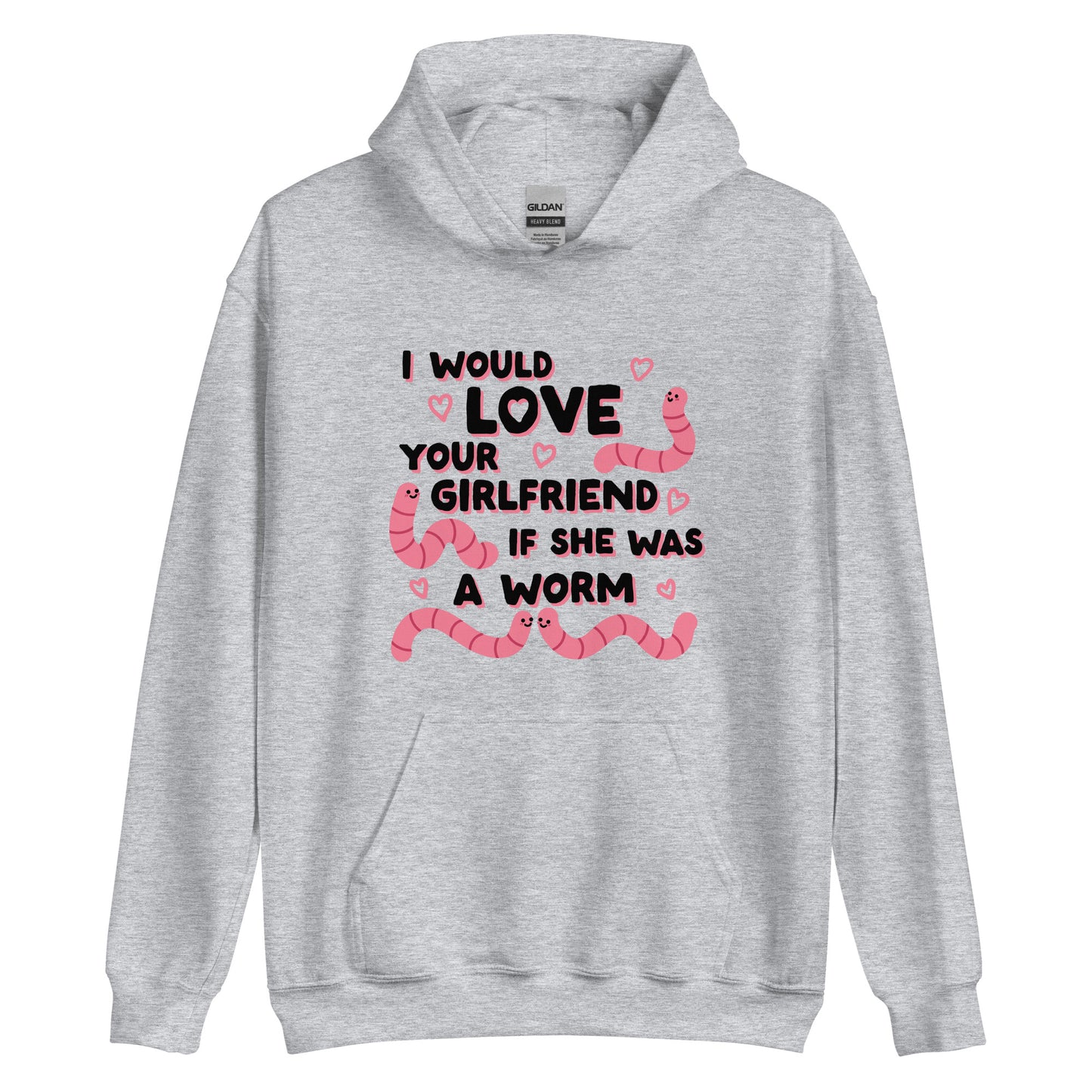 A grey hooded sweatshirt featuring text that reads "I would love your girlfriend if she was a worm". Cute cartoon worms and hearts surround the text.