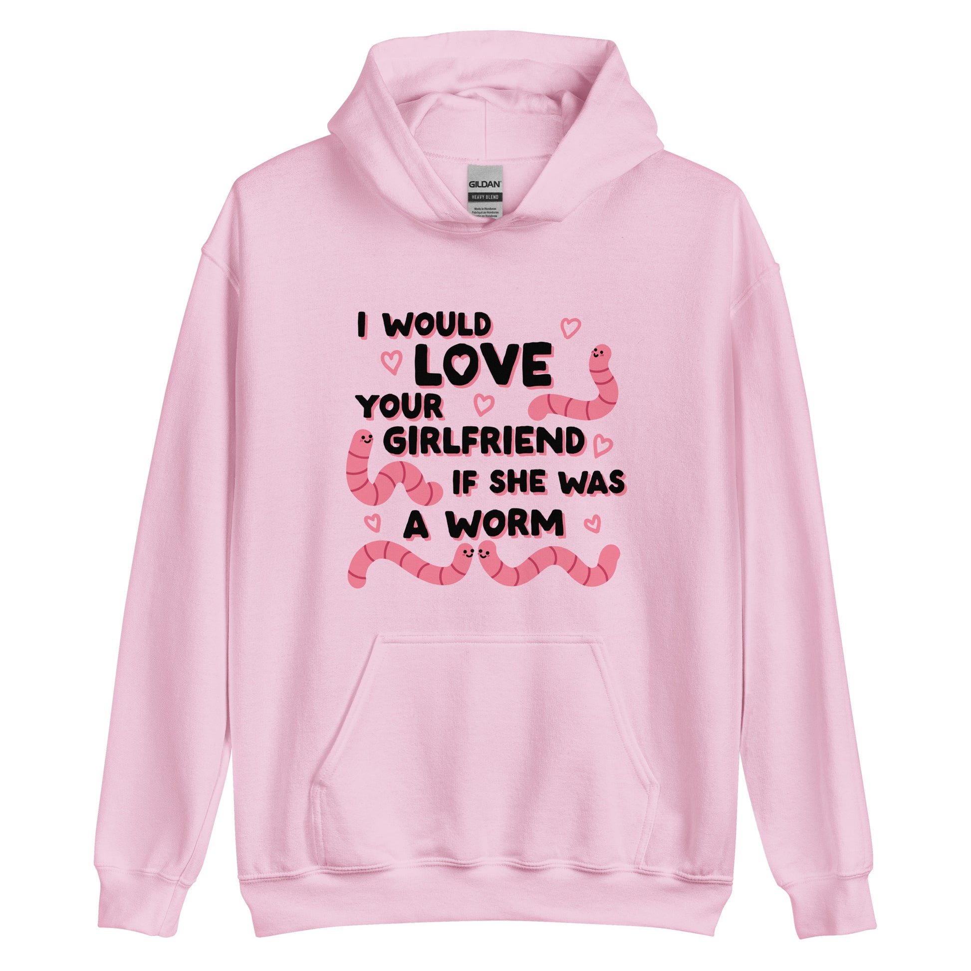 A pink hooded sweatshirt featuring text that reads "I would love your girlfriend if she was a worm". Cute cartoon worms and hearts surround the text.