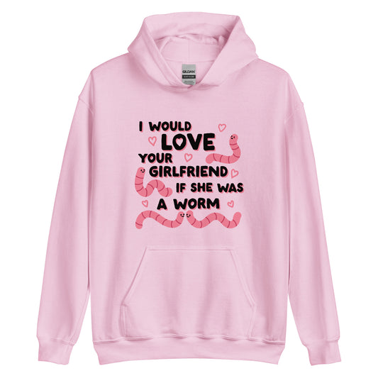 A pink hooded sweatshirt featuring text that reads "I would love your girlfriend if she was a worm". Cute cartoon worms and hearts surround the text.