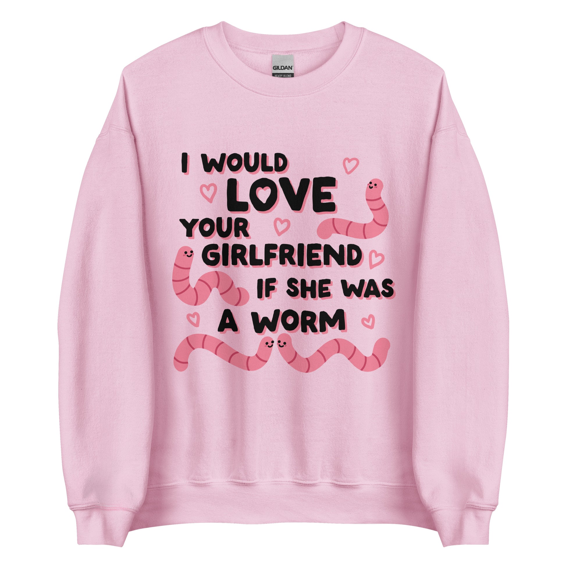 A pink crewneck sweatshirt featuring text that reads "I would love your girlfriend if she was a worm". Cute cartoon worms and hearts surround the text.