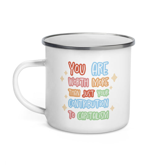 You Are Worth More Than Just Your Contribution To Capitalism Enamel Mug