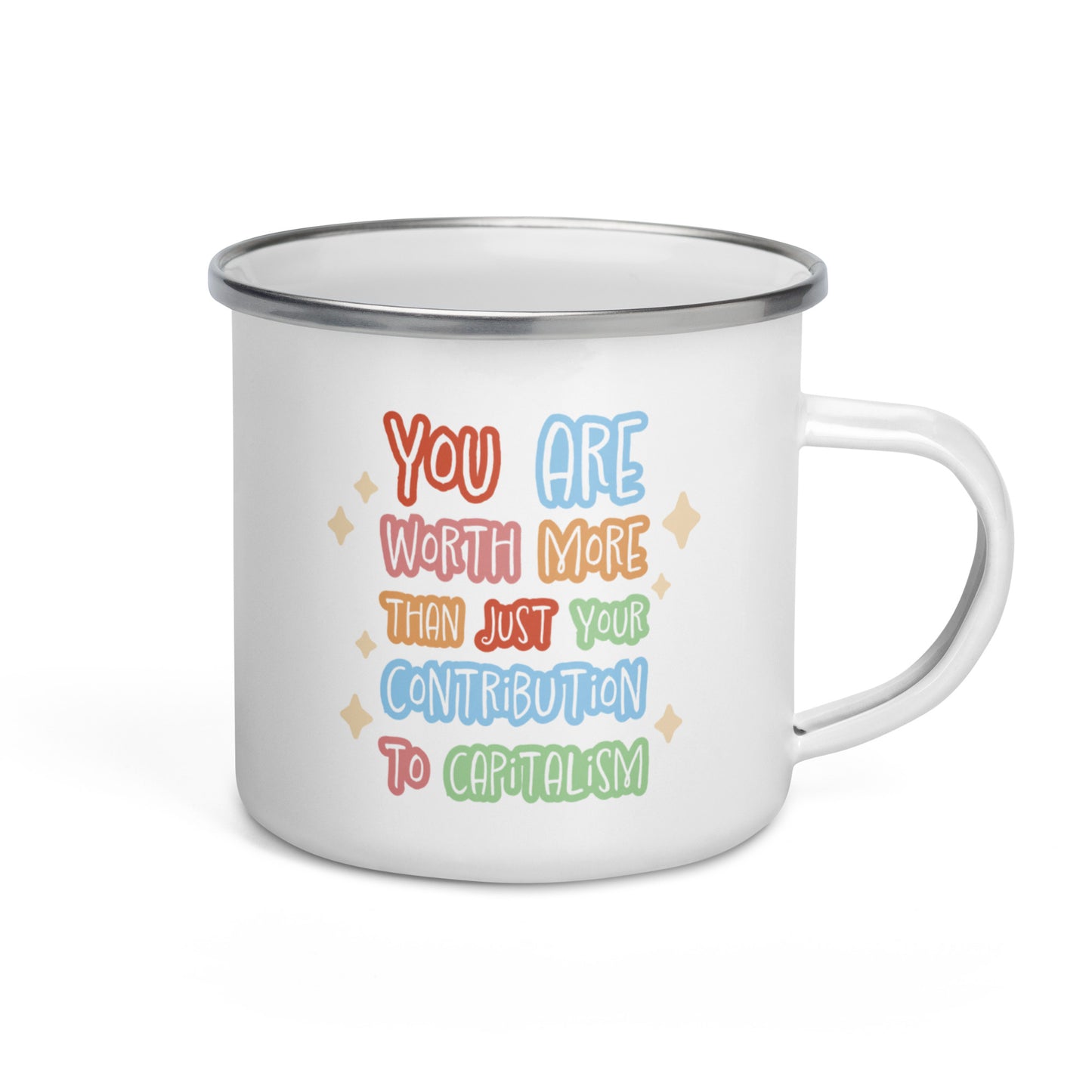 You Are Worth More Than Just Your Contribution To Capitalism Enamel Mug