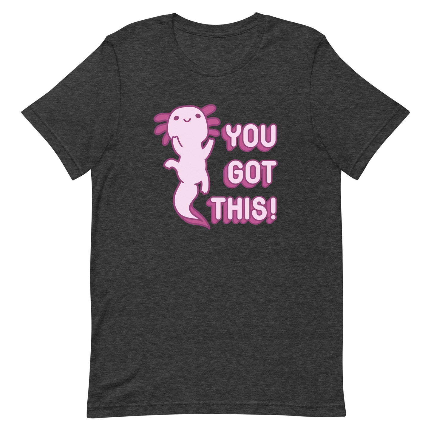 A dark heathered grey t-shirt featuring a smiling axolotl and pink bubble letters that read "You got this!"