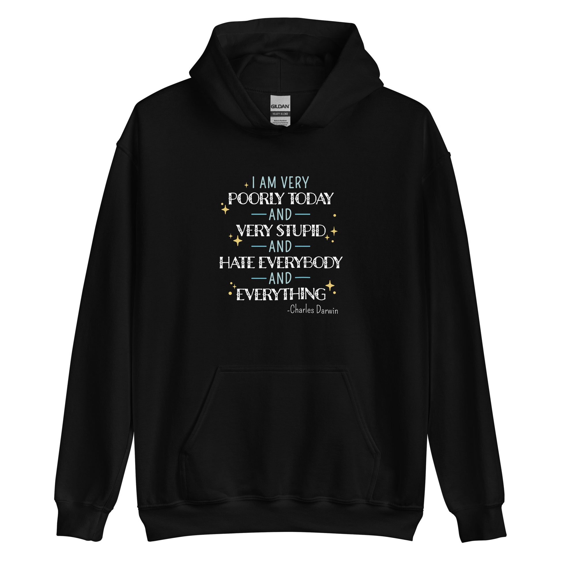 A black hooded sweatshirt featuring a quote from Charles Darwin in white and blue text. The quote reads "I am very poorly today and very stupid and hate everybody and everything".