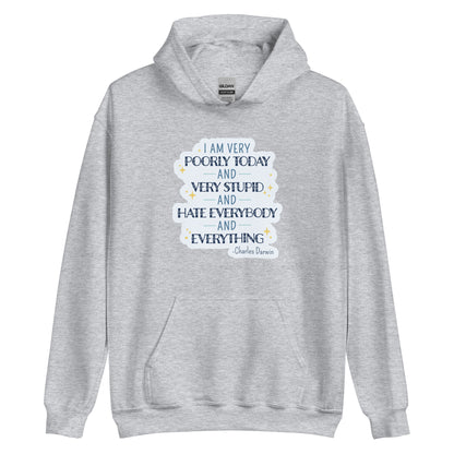 A grey hooded sweatshirt featuring a quote from Charles Darwin in blue text. The quote reads "I am very poorly today and very stupid and hate everybody and everything".