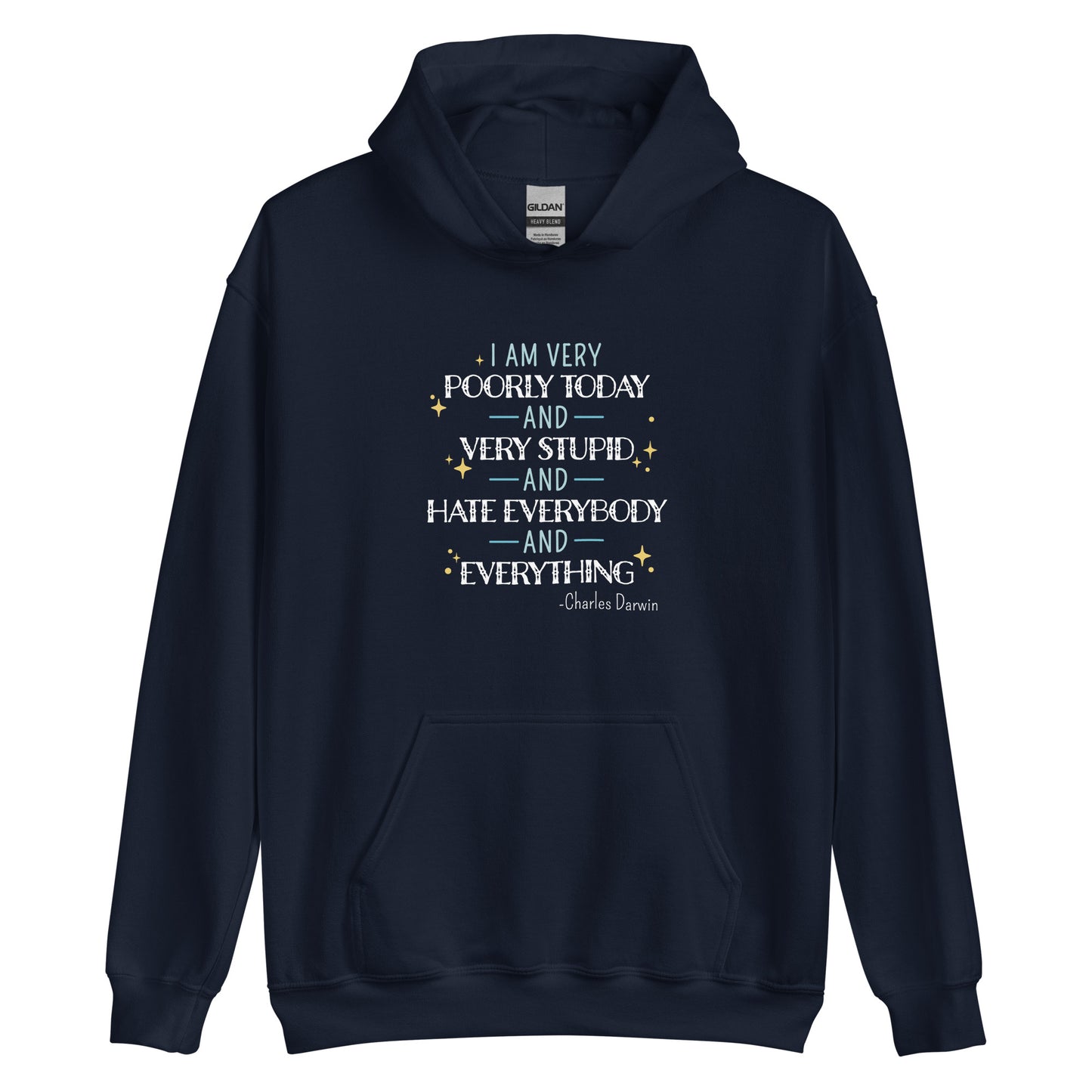 A navy hooded sweatshirt featuring a quote from Charles Darwin in white and blue text. The quote reads "I am very poorly today and very stupid and hate everybody and everything".