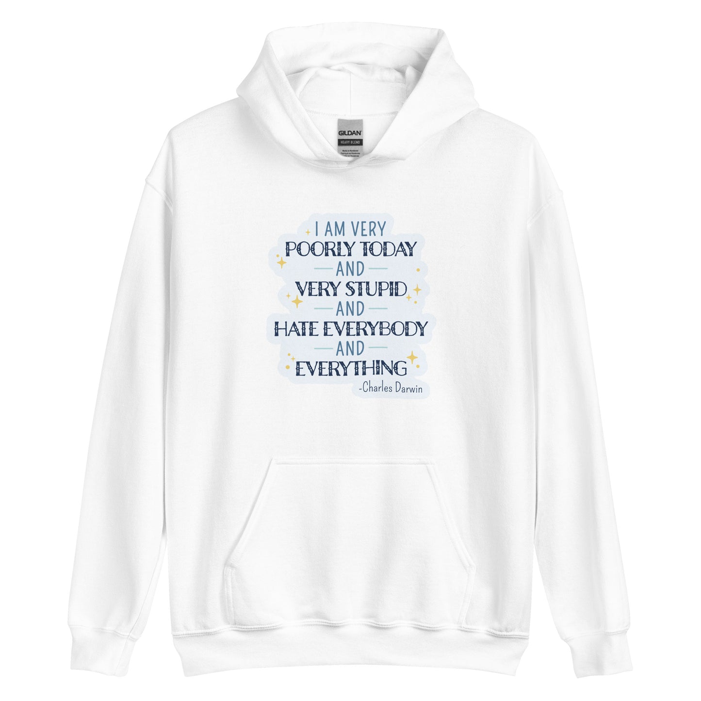 A white hooded sweatshirt featuring a quote from Charles Darwin in blue text. The quote reads "I am very poorly today and very stupid and hate everybody and everything".