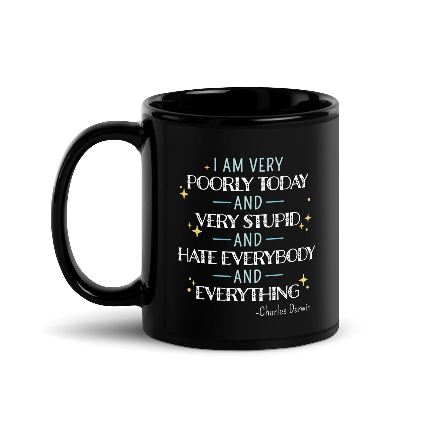 A black ceramic 11 ounce mug with a quote from Charles Darwin in white and blue text. The quote reads "I am very poorly today and very stupid and hate everybody and everything".