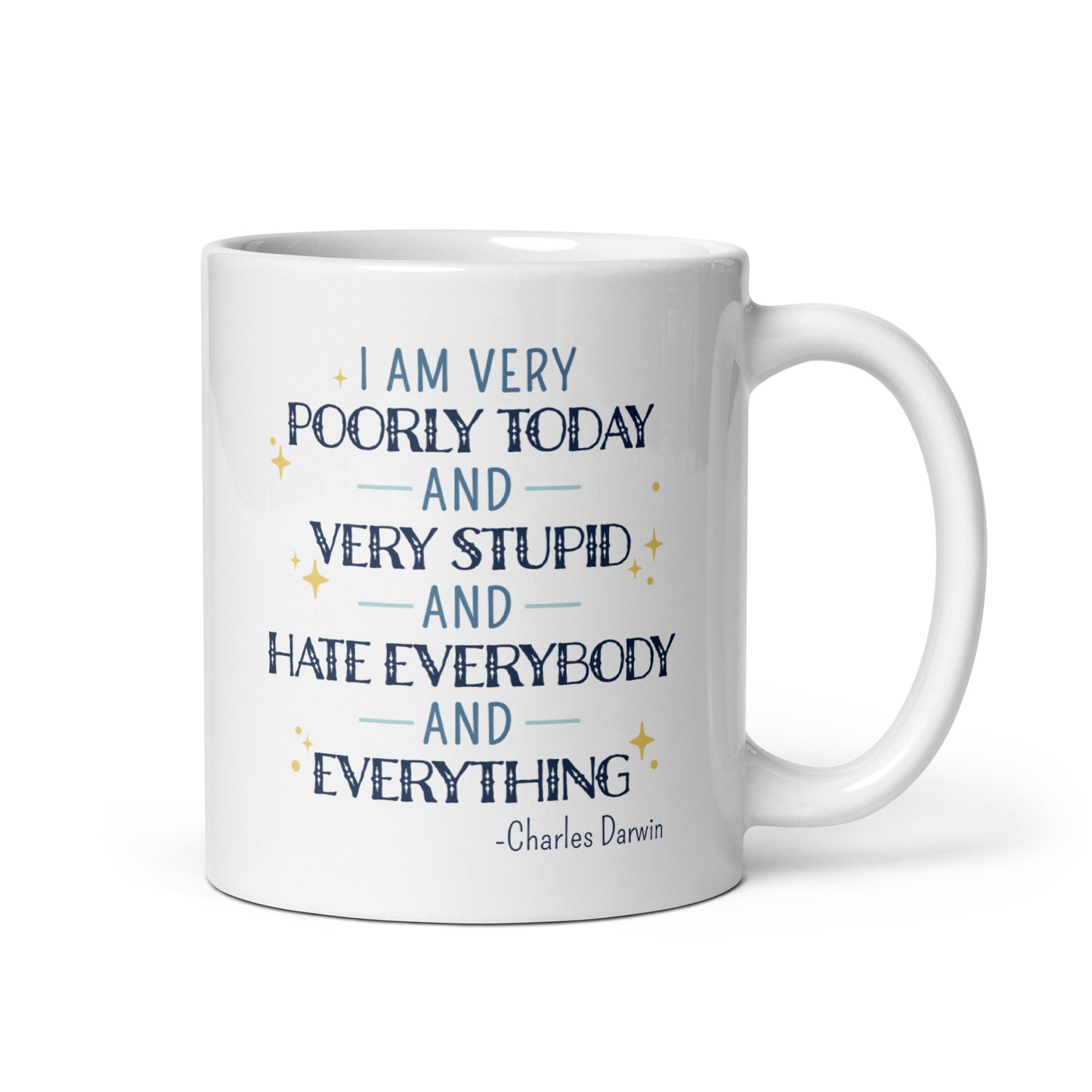 A white ceramic 11 ounce mug with a quote from Charles Darwin in blue text. The quote reads "I am very poorly today and very stupid and hate everybody and everything".