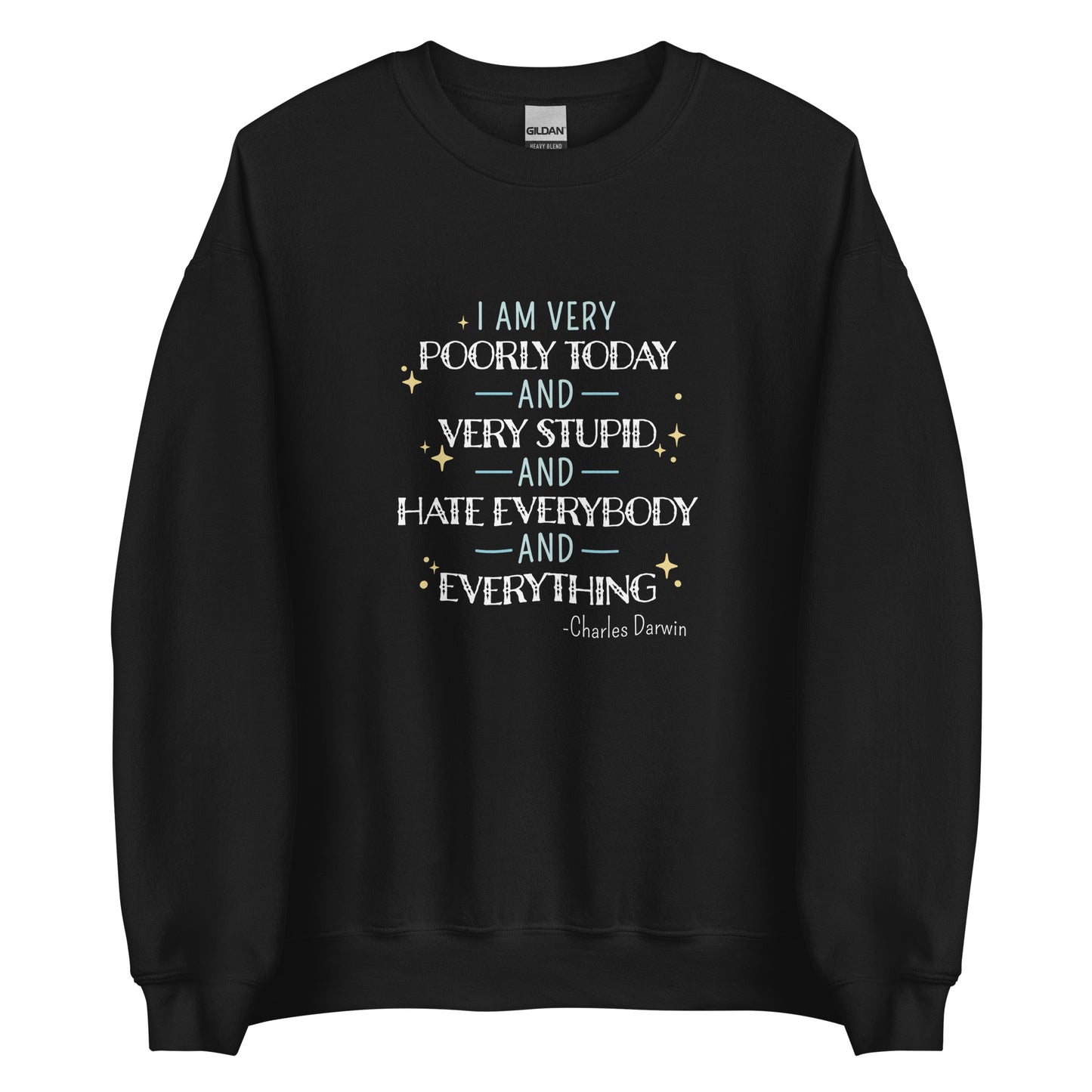 A black crewneck sweatshirt featuring a stylized quote from Charles Darwin in white and blue text. The quote reads "I am very poorly today and very stupid and hate everybody and everything."