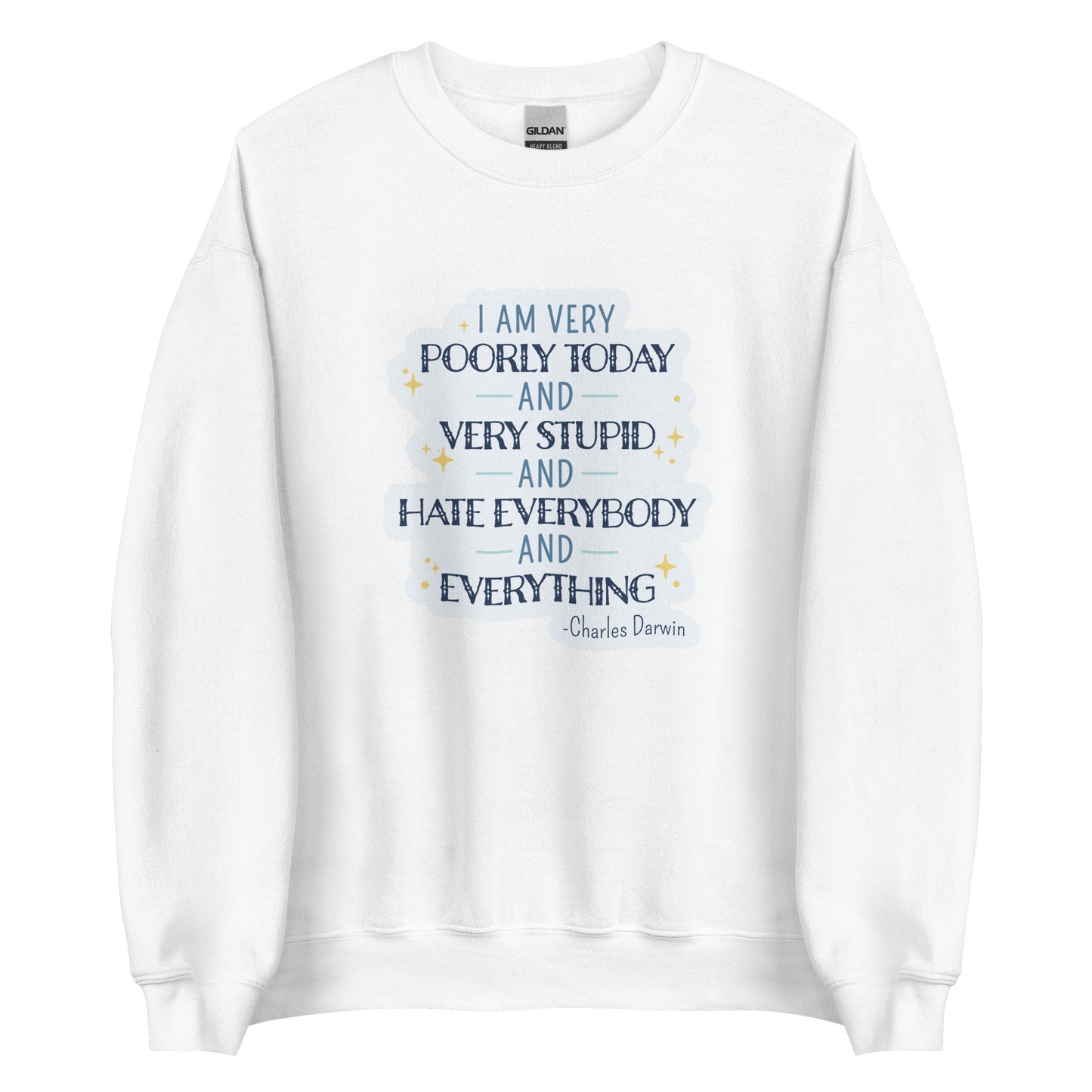A white crewneck sweatshirt featuring a stylized quote from Charles Darwin in white and blue text. The quote reads "I am very poorly today and very stupid and hate everybody and everything."