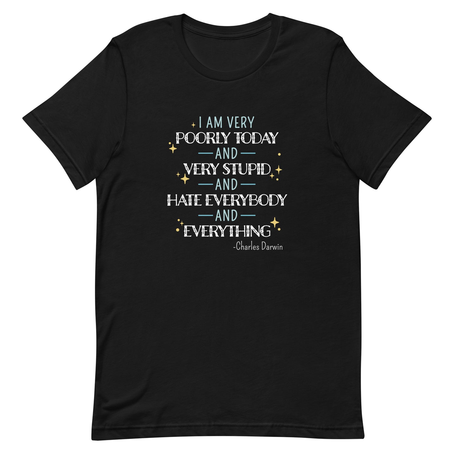 A black crewneck t-shirt featuring a quote from Charles Darwin in white and blue text. The quote reads "I am very poorly today and very stupid and hate everybody and everything".
