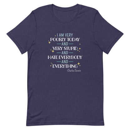 A heathered navy blue crewneck t-shirt featuring a quote from Charles Darwin in white and blue text. The quote reads "I am very poorly today and very stupid and hate everybody and everything".