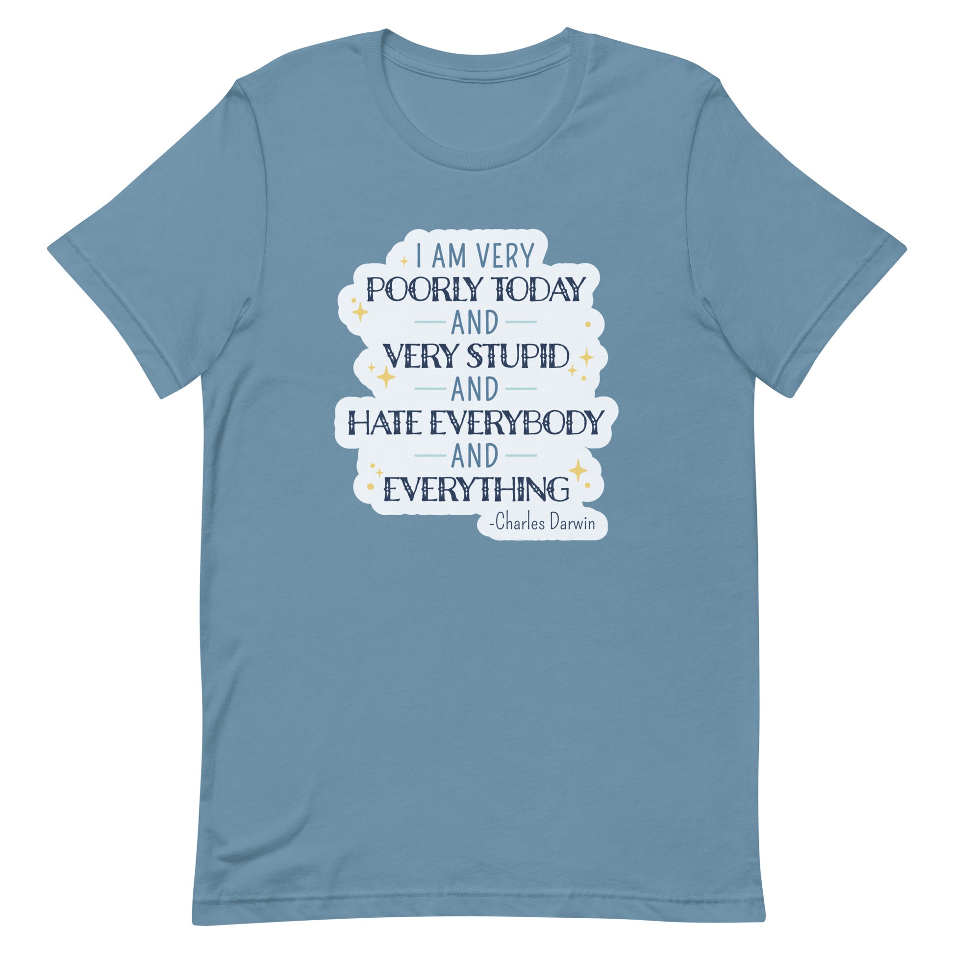 A light blue crewneck t-shirt featuring a quote from Charles Darwin in blue text. The quote reads "I am very poorly today and very stupid and hate everybody and everything".