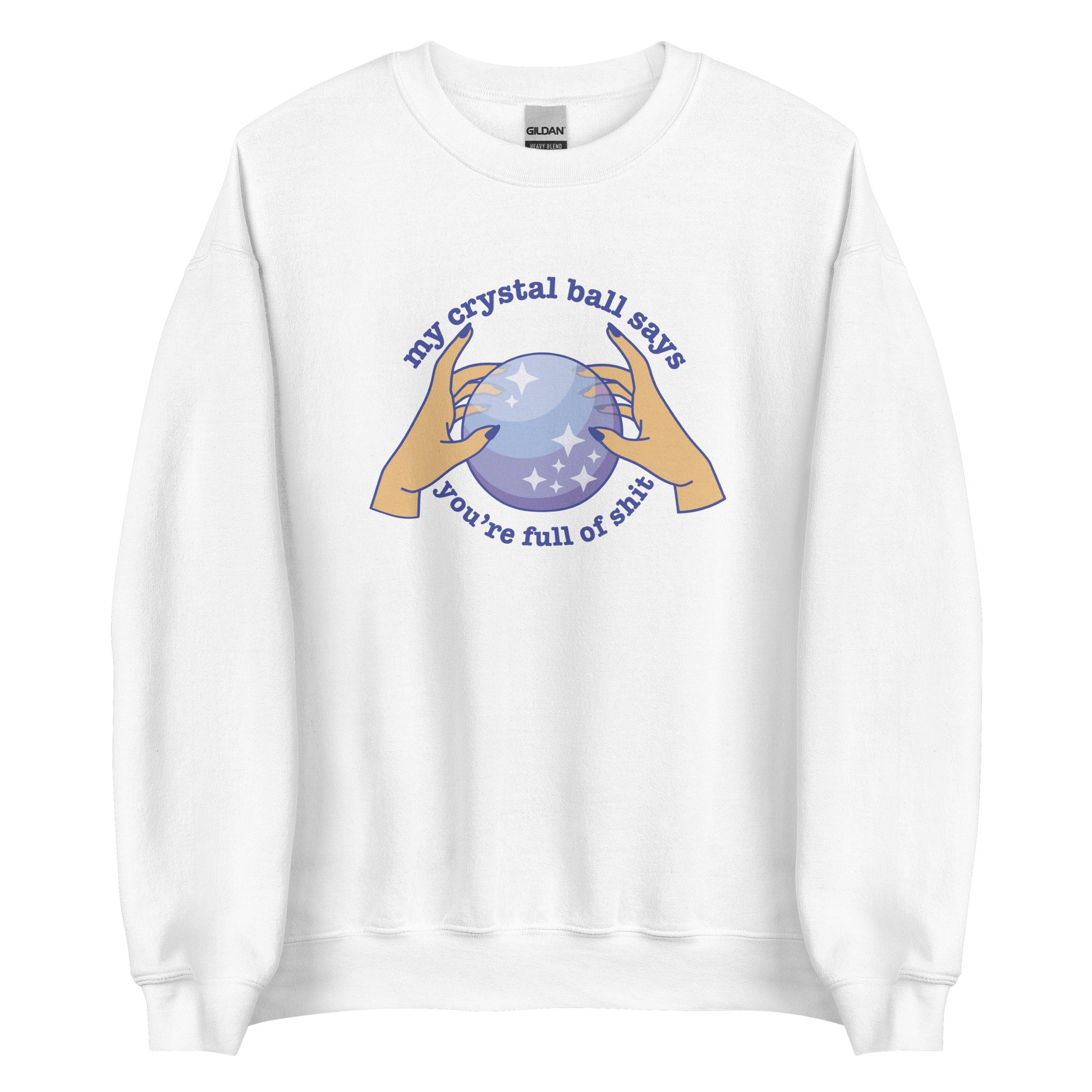 A white blue crewneck sweatshirt with a picture of hands on a crystal ball and text reading "My crystal ball says you're full of shit"