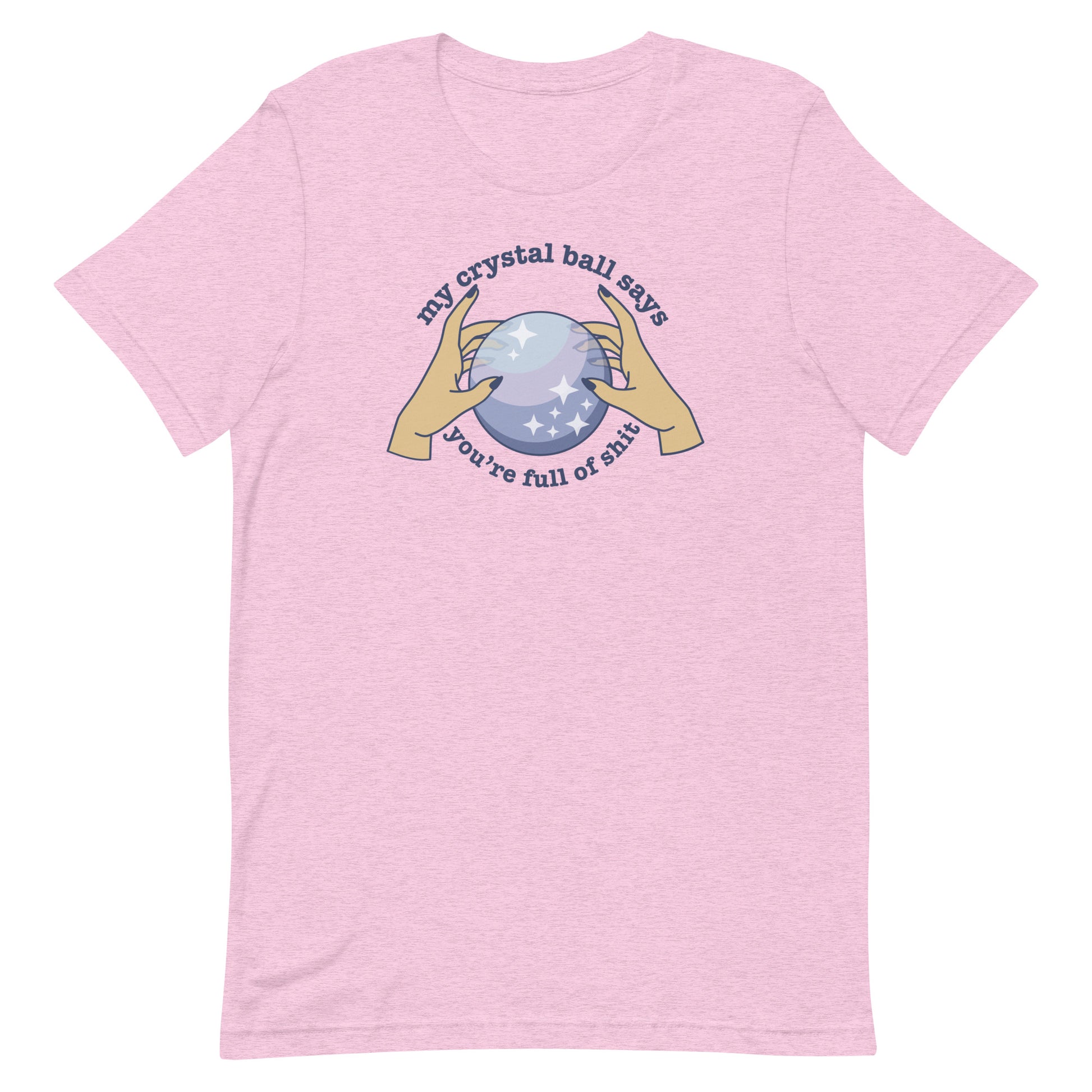 A heathered pink crewneck t-shirt with an image of two hands on a crystal ball and text that reads "My crystal ball says you're full of shit"