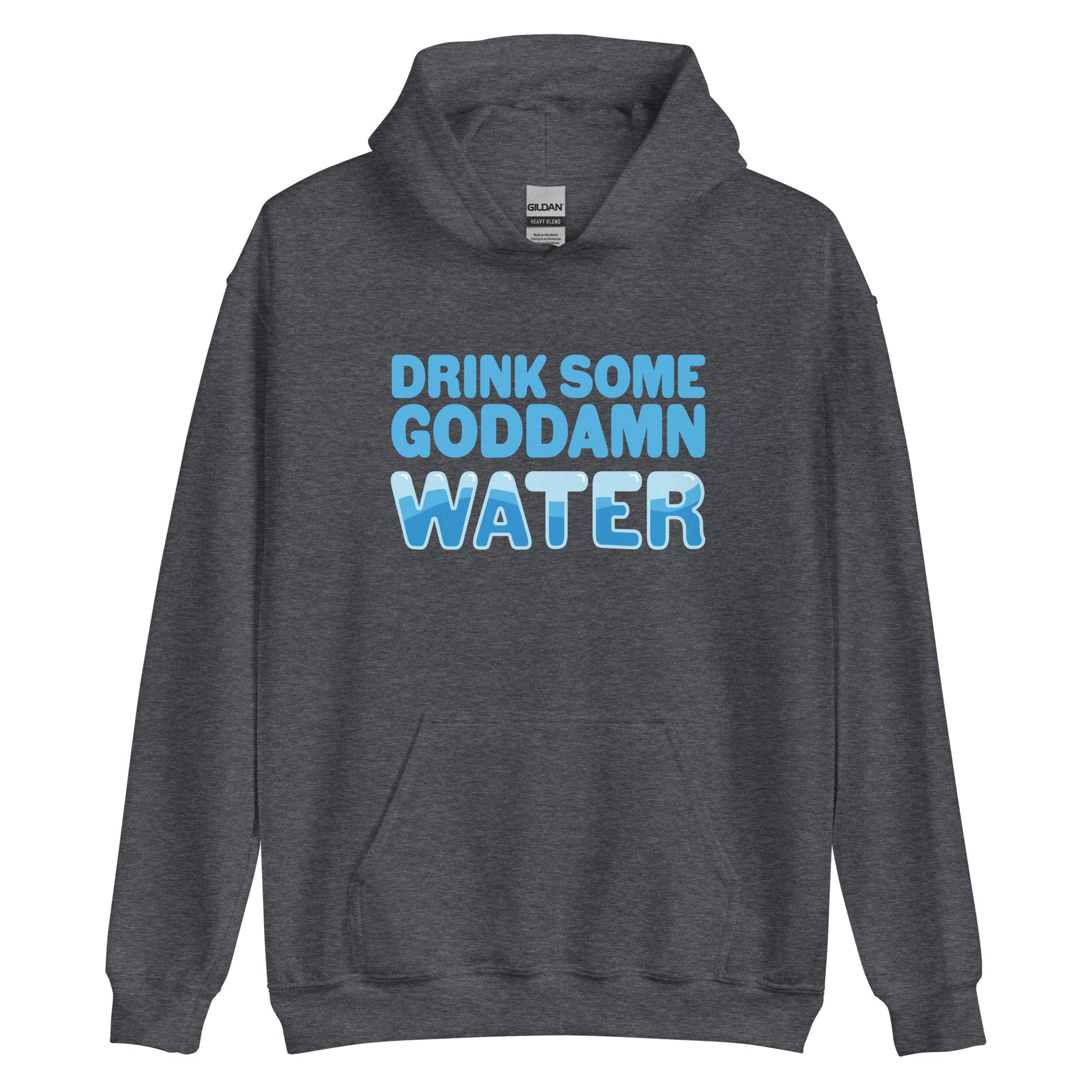 A dark gray hooded sweatshirt with bold blue text reading "Drink some goddamn water"