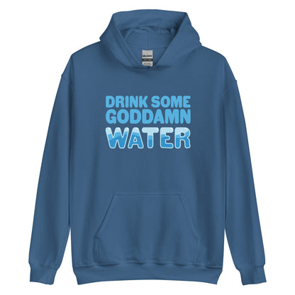 A blue hooded sweatshirt with bold blue text reading "Drink some goddamn water"