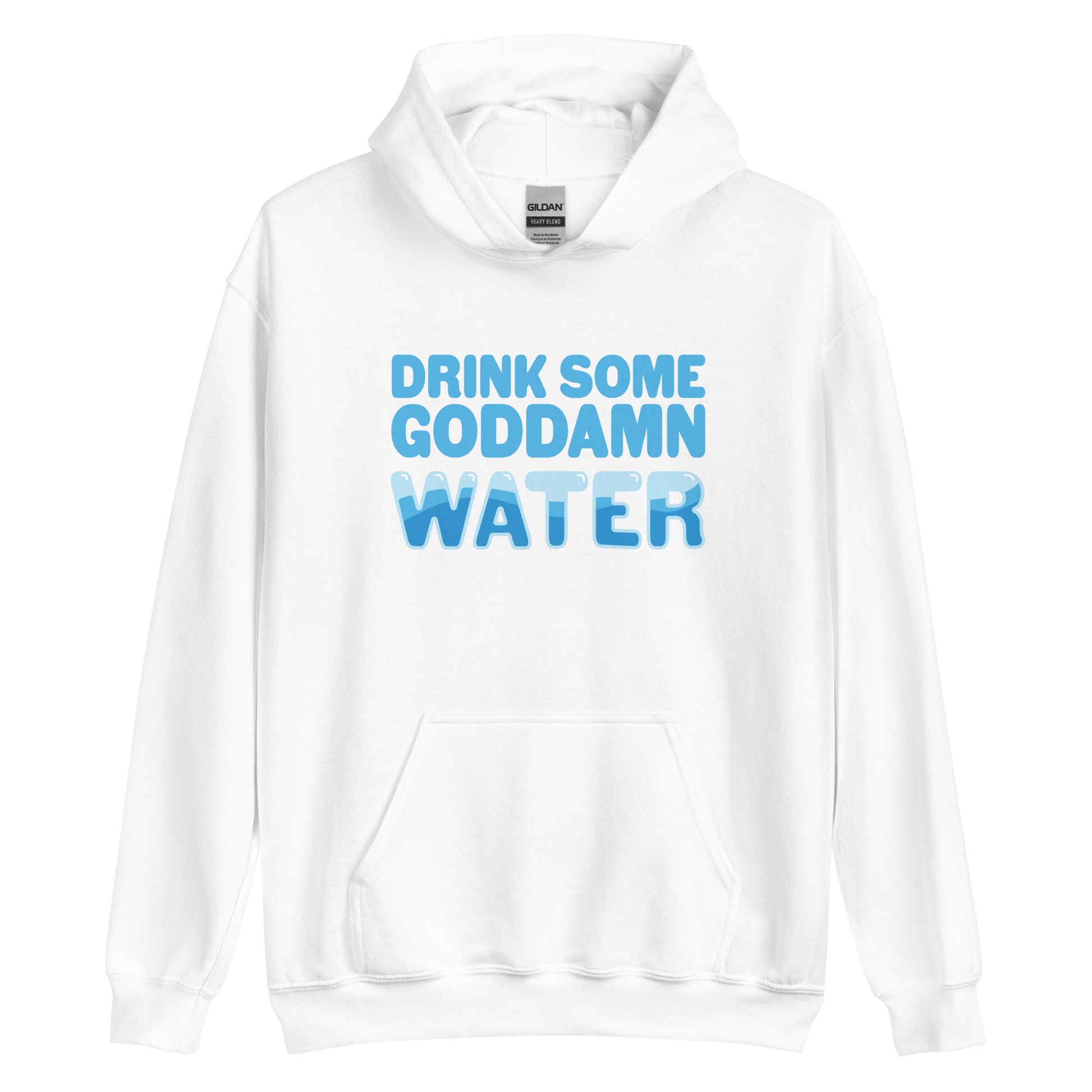 A white hooded sweatshirt with bold blue text reading "Drink some goddamn water"