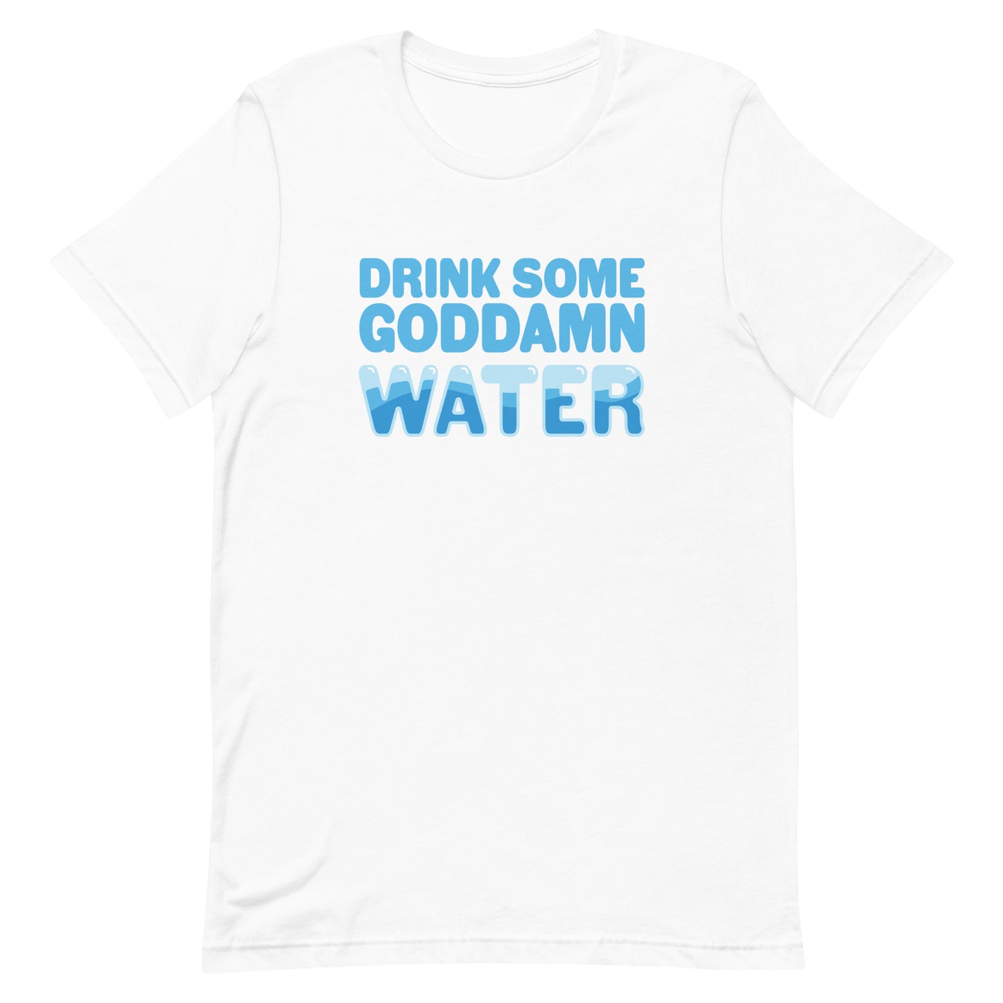 A white crewneck t-shirt with blue bubble text that reads "Drink some goddamn water"