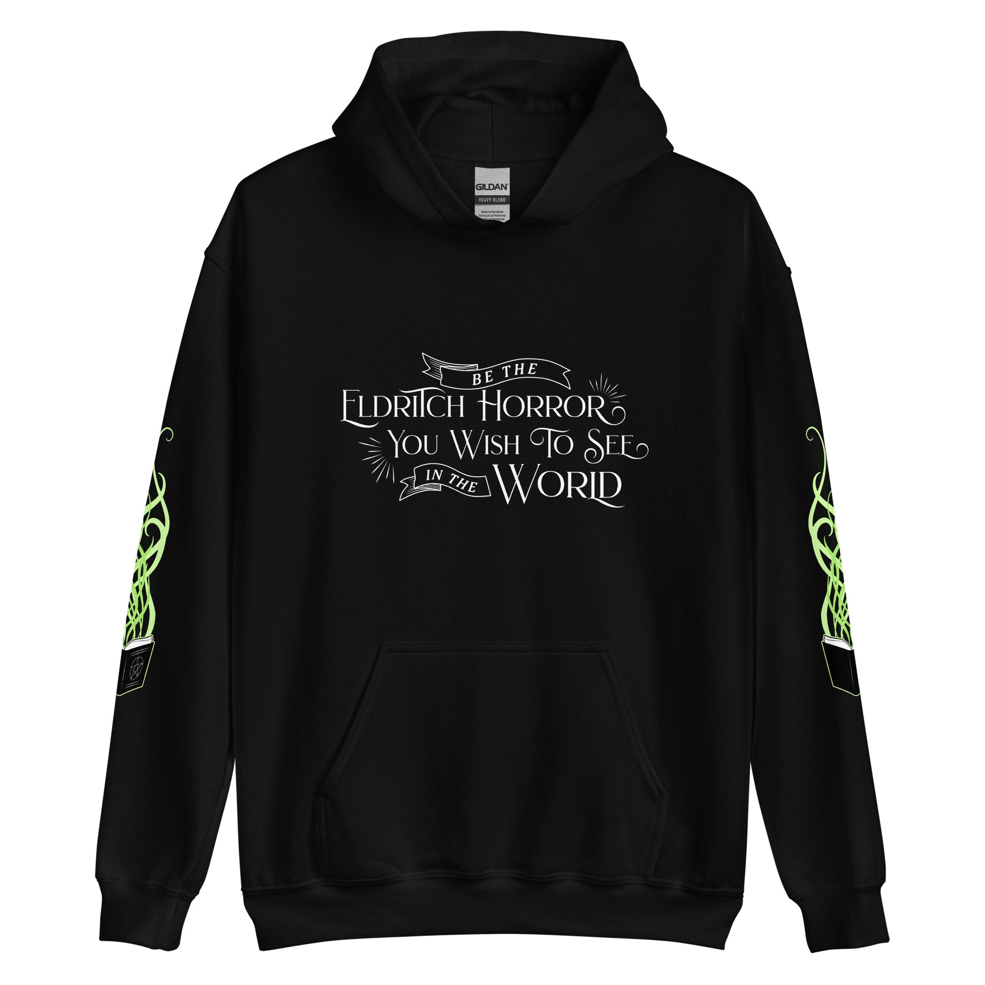 A black hooded sweatshirt featuring white text in an old-fashioned style on the chest. The text reads "Be the Eldritch Horror You Wish To See In The World". On each sleeve is an illustration of a black spellbook with green magical tendrils reaching upward from the pages.