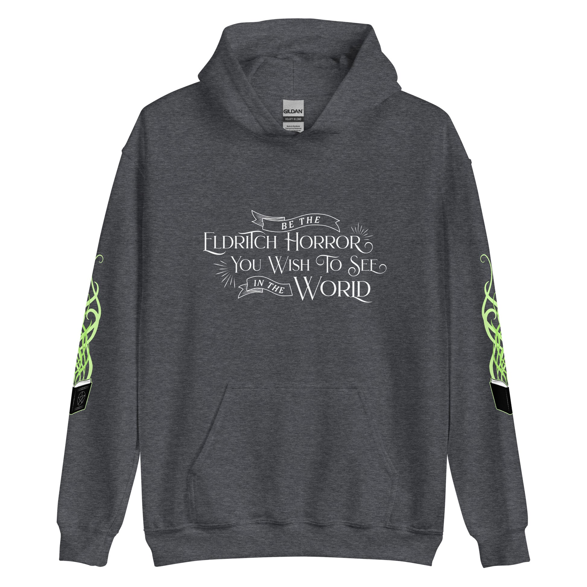 A dark heather grey hooded sweatshirt featuring white text in an old-fashioned style on the chest. The text reads "Be the Eldritch Horror You Wish To See In The World". On each sleeve is an illustration of a black spellbook with green magical tendrils reaching upward from the pages.