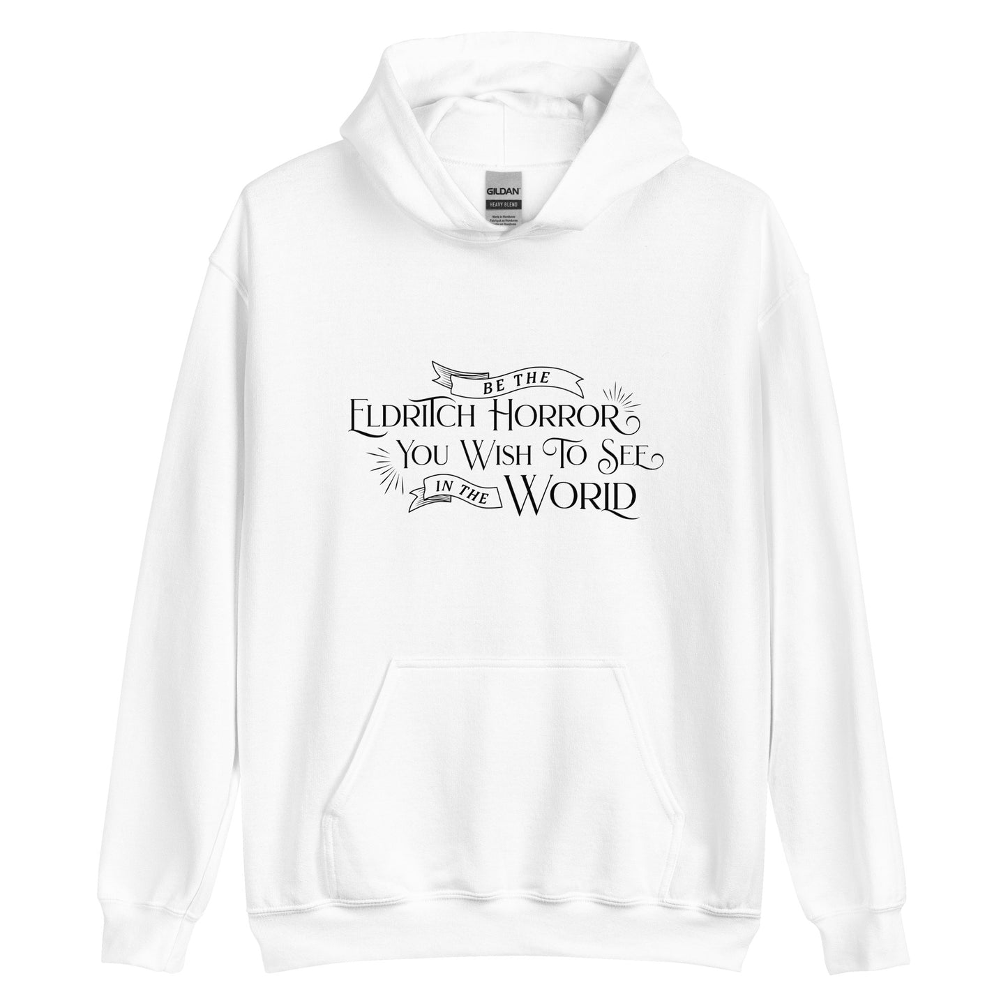 A white hooded sweatshirt featuring black text in an old-fashioned style on the chest. The text reads "Be the Eldritch Horror You Wish To See In The World".