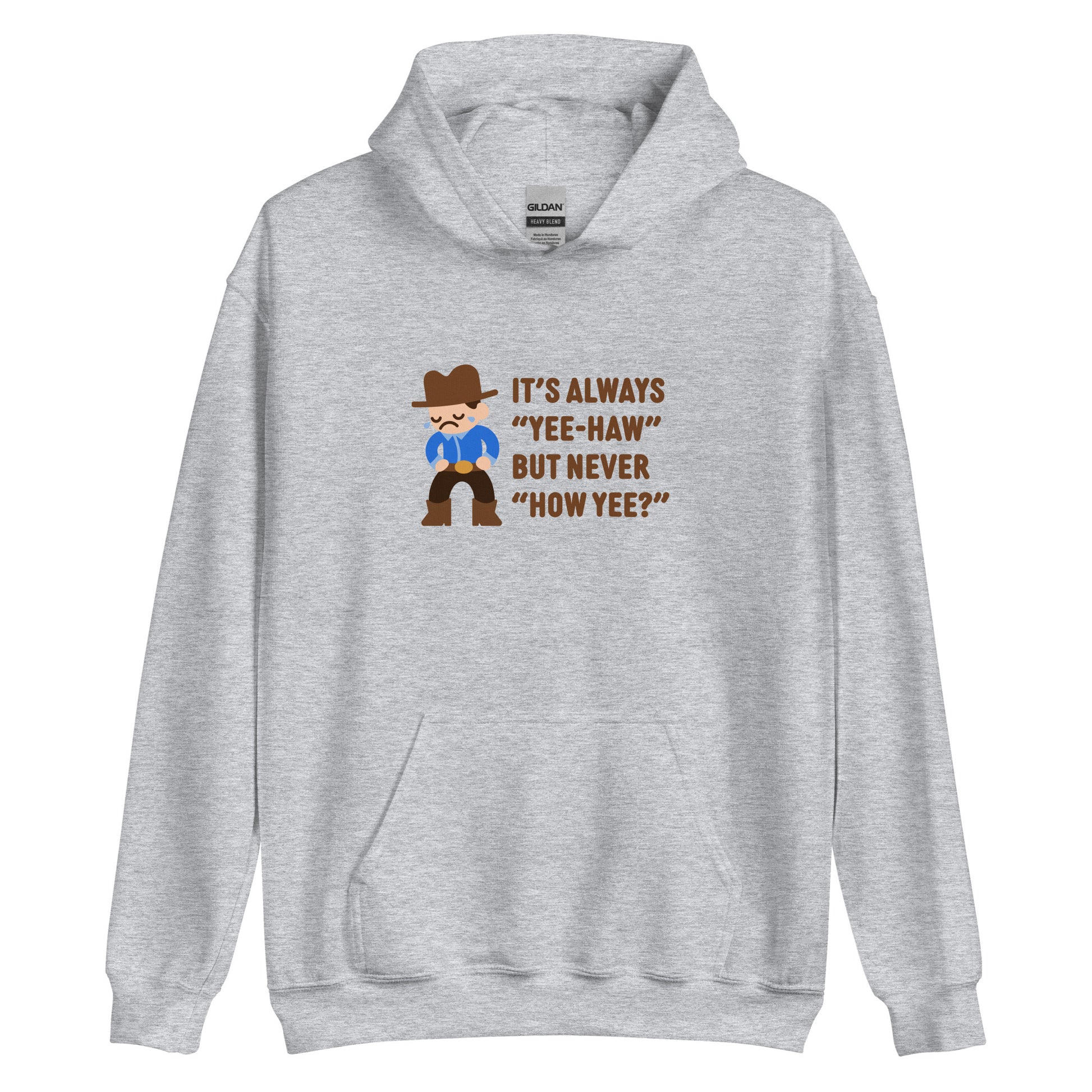 A gray hooded sweatshirt featuring an illustration of a crying cowboy wearing a blue shirt. Text alongside the cowboy reads "It's always "yee-haw" but never "How yee?""