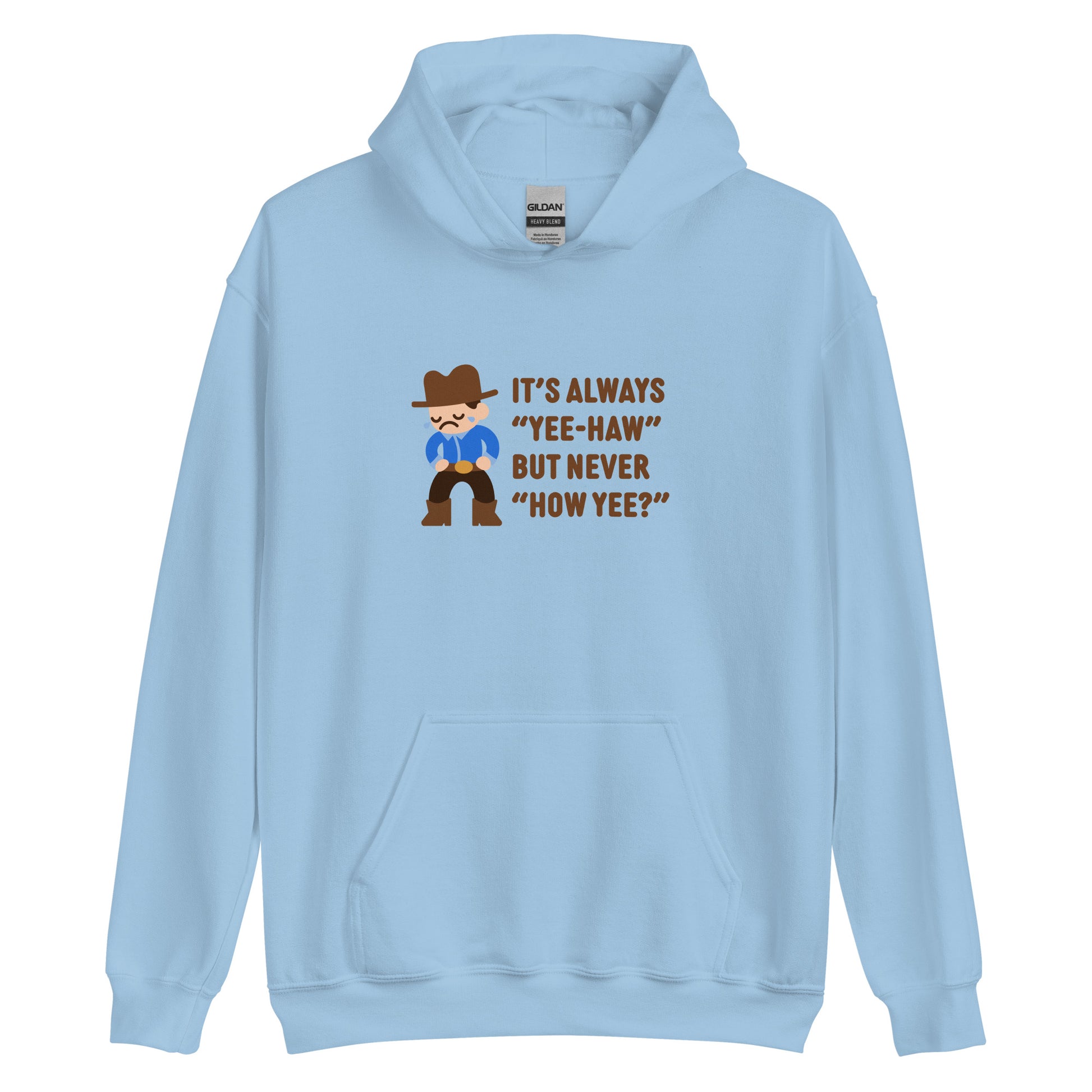 A light blue hooded sweatshirt featuring an illustration of a crying cowboy wearing a blue shirt. Text alongside the cowboy reads "It's always "yee-haw" but never "How yee?""