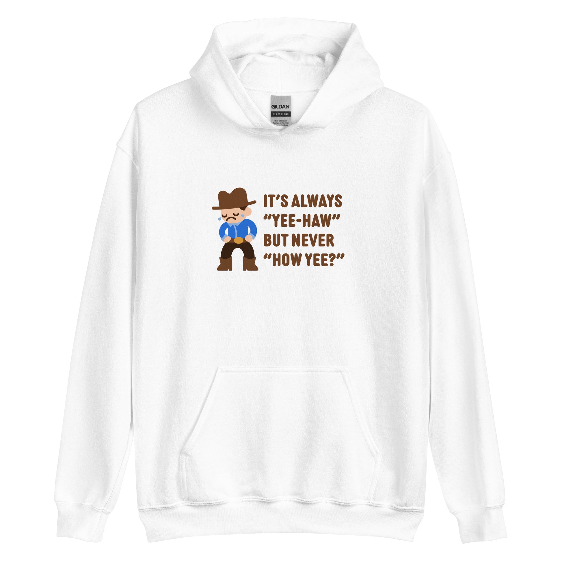 A white hooded sweatshirt featuring an illustration of a crying cowboy wearing a blue shirt. Text alongside the cowboy reads "It's always "yee-haw" but never "How yee?""