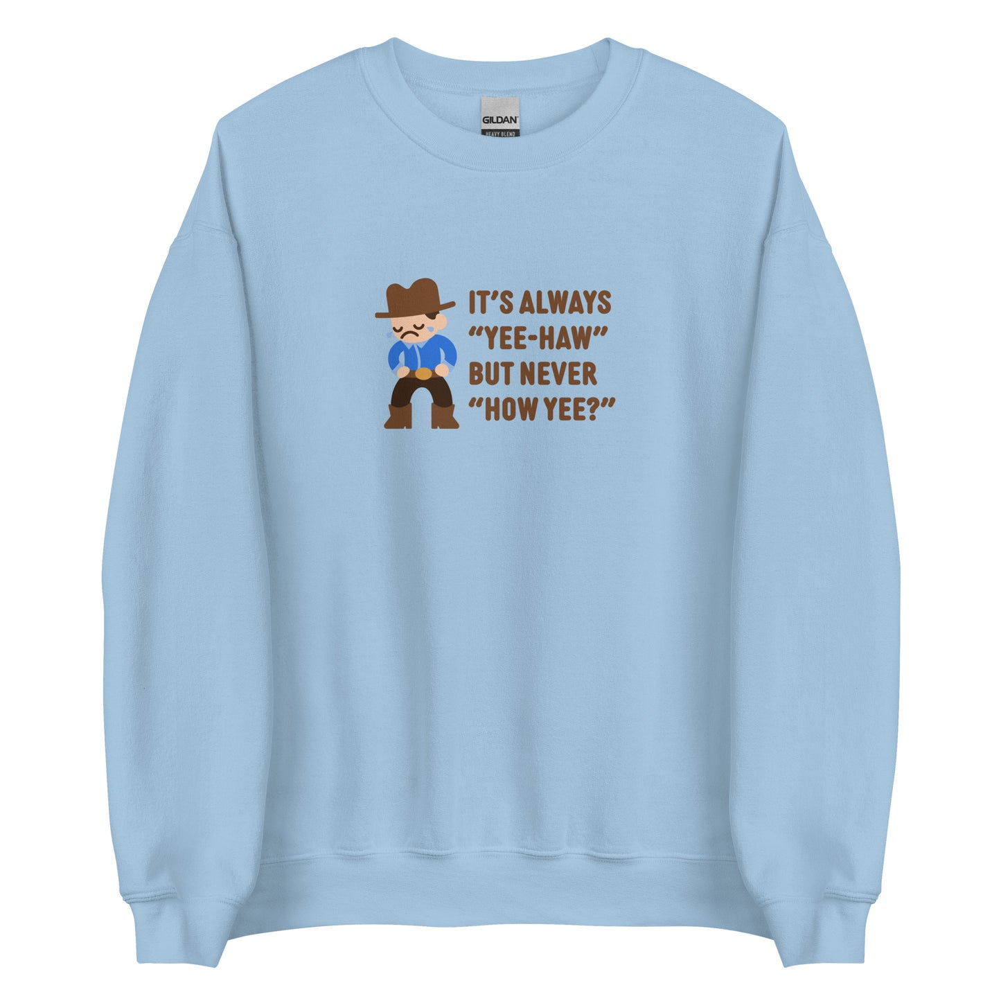A light blue crewneck sweatshirt featuring an illustration of a crying cowboy wearing a blue shirt. Text alongside the cowboy reads "It's always "yee-haw" but never "How yee?""