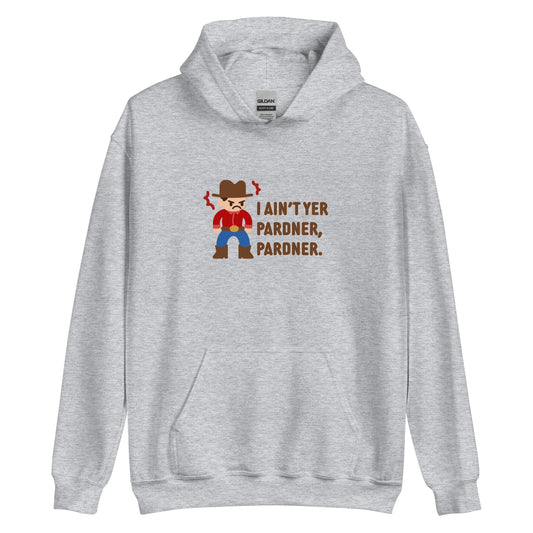 A grey hooded sweatshirt featuring an illustration of a grumpy cowboy wearing a red shirt. Text beneath the cowboy reads "I ain't yer pardner, pardner."