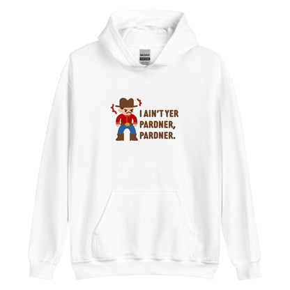 A white hooded sweatshirt featuring an illustration of a grumpy cowboy wearing a red shirt. Text beneath the cowboy reads "I ain't yer pardner, pardner."