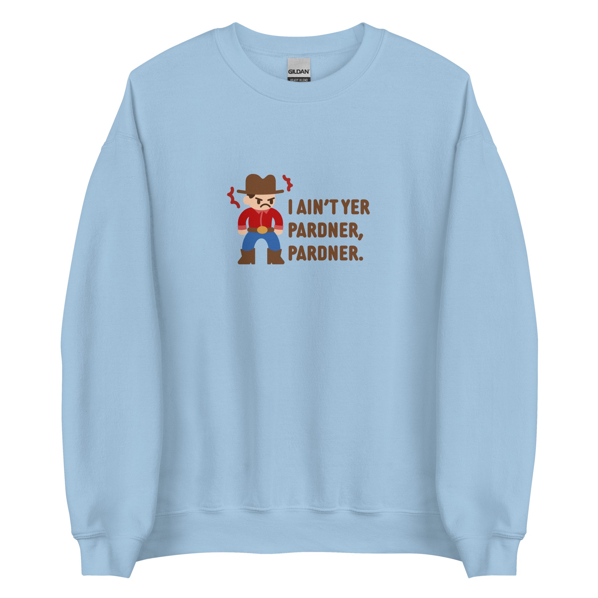 A light blue crewneck sweatshirt featuring an illustration of a grumpy cowboy wearing a red shirt. Text beneath the cowboy reads "I ain't yer pardner, pardner."