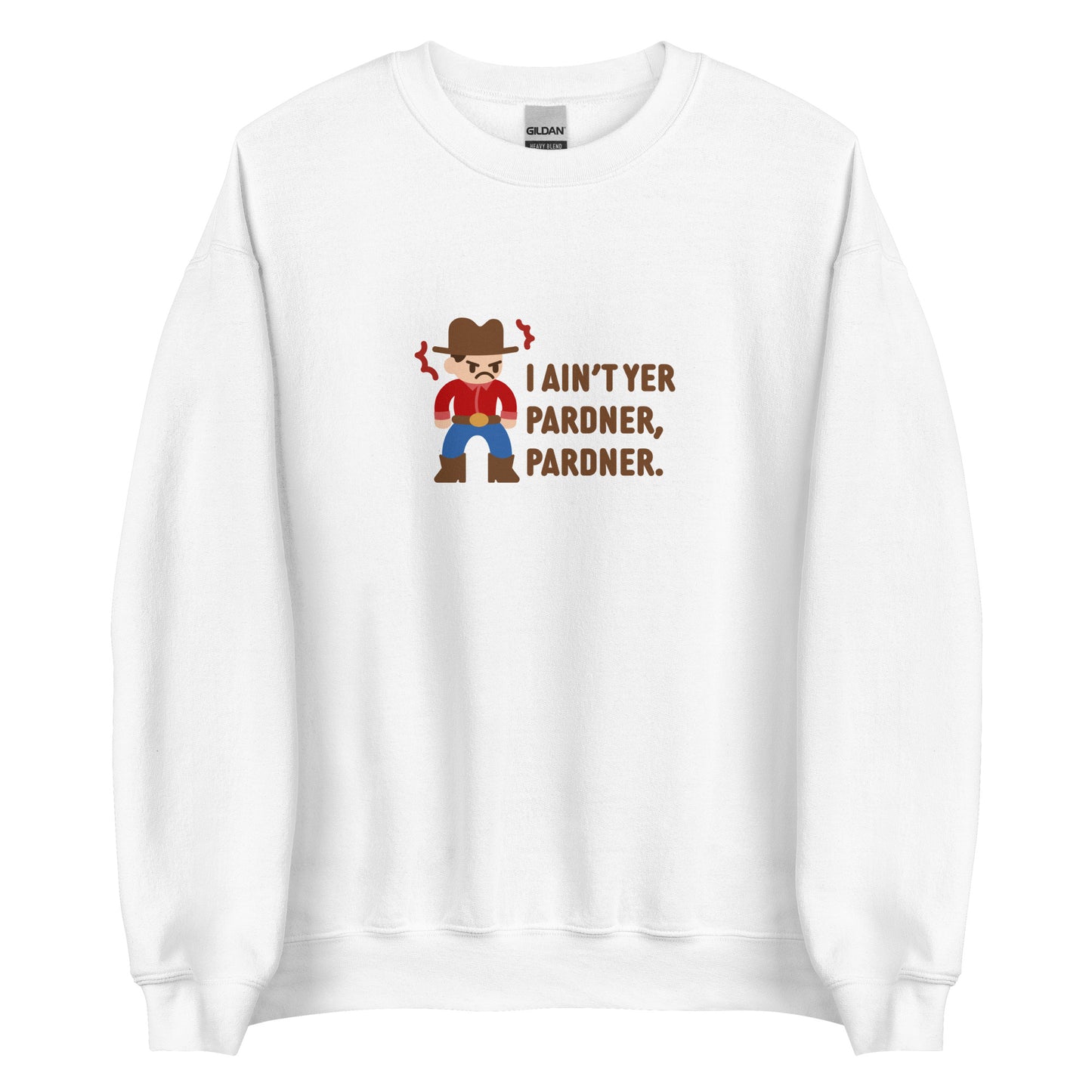A white crewneck sweatshirt featuring an illustration of a grumpy cowboy wearing a red shirt. Text beneath the cowboy reads "I ain't yer pardner, pardner."