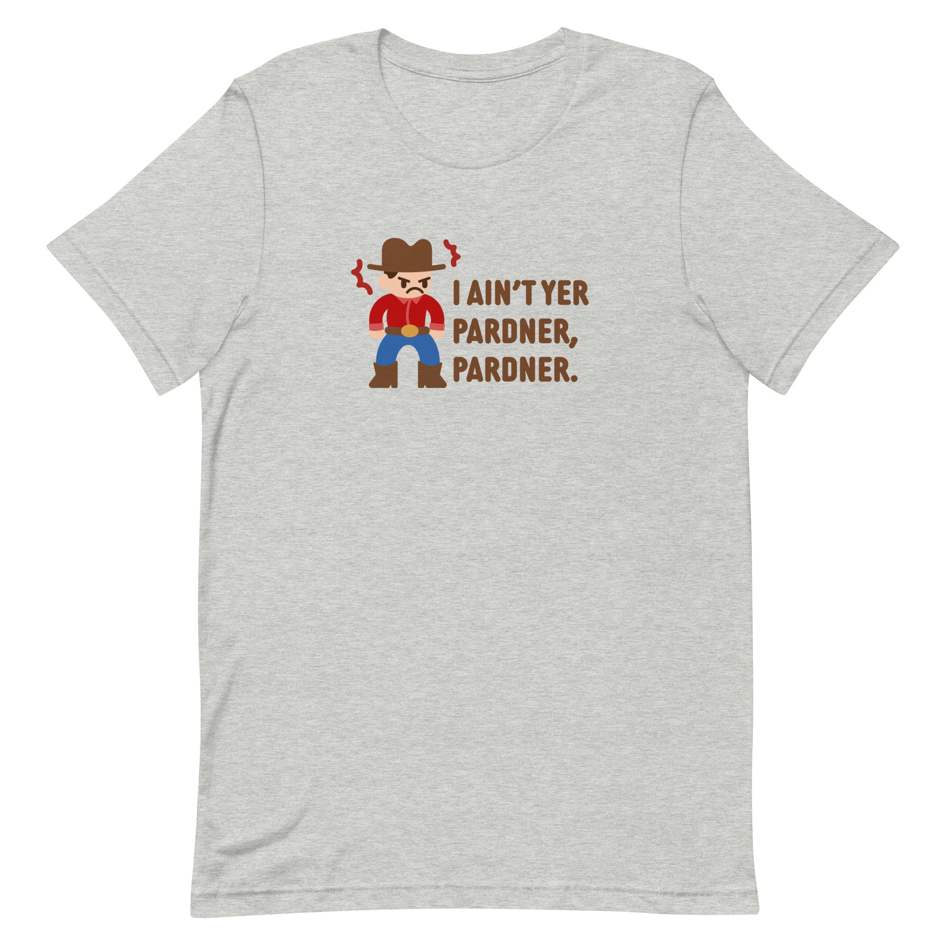 A grey crewneck t-shirt featuring an illustration of a grumpy cowboy wearing a red shirt. Text alongside the cowboy reads "I ain't yer pardner, pardner."