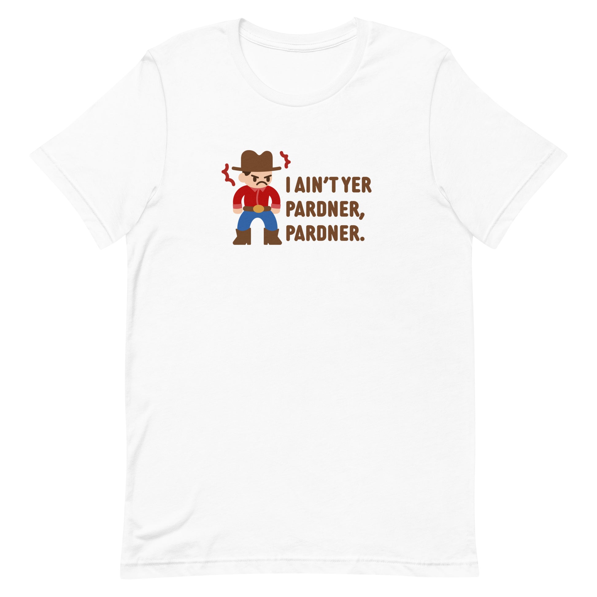 A white crewneck t-shirt featuring an illustration of a grumpy cowboy wearing a red shirt. Text alongside the cowboy reads "I ain't yer pardner, pardner."