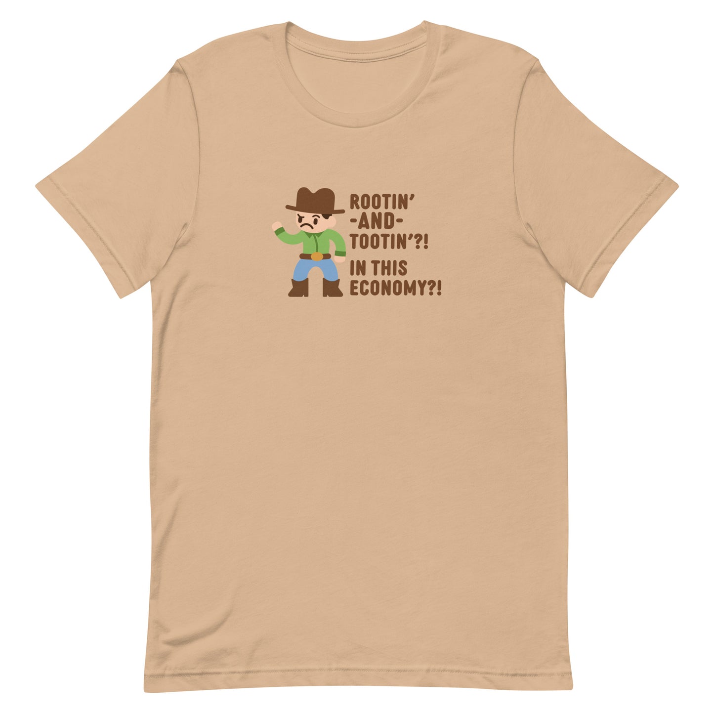 A tan crewneck t-shirt featuring an illustration of a confused-looking cowboy wearing a green shirt. Text to the right of the cowboy reads "Rootin' AND tootin'?! In this economy?!"